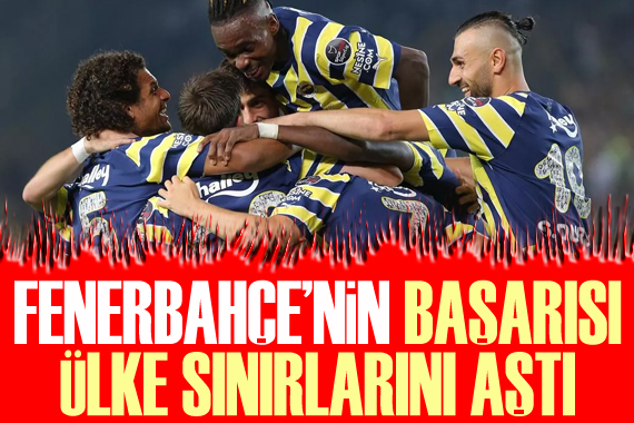Fenerbahçe'nin başarısı ülke sınırlarını aştı 