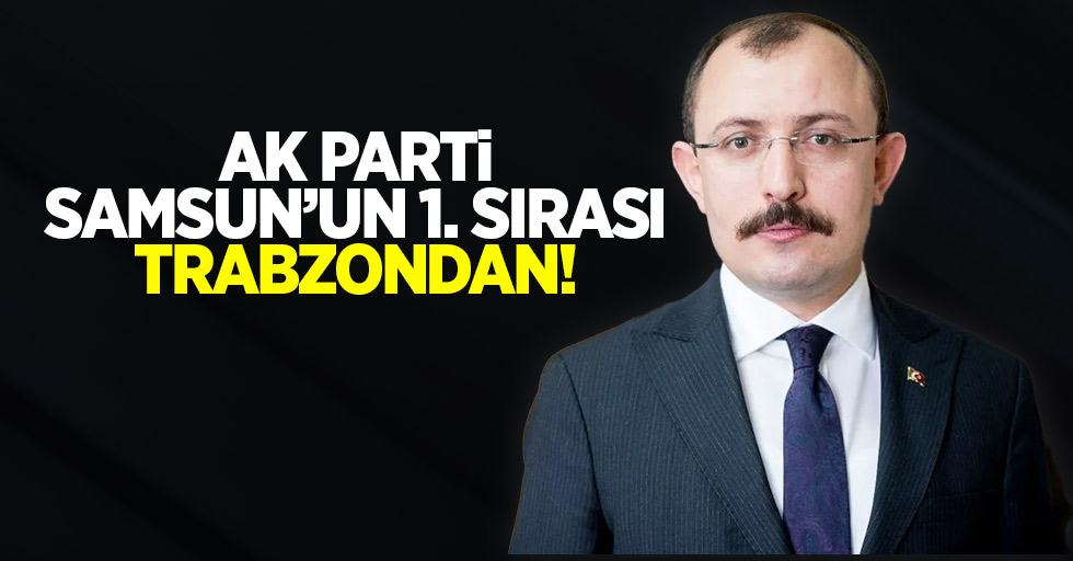 Ak Parti Samsunun 1. Sırası Trabzondan! 