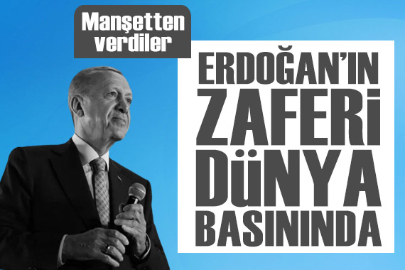 Erdoğan'ın zaferi dünya basınında