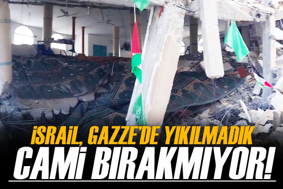 İsrail'de Gazze'de yıkılmadık cami bırakmıyor! 