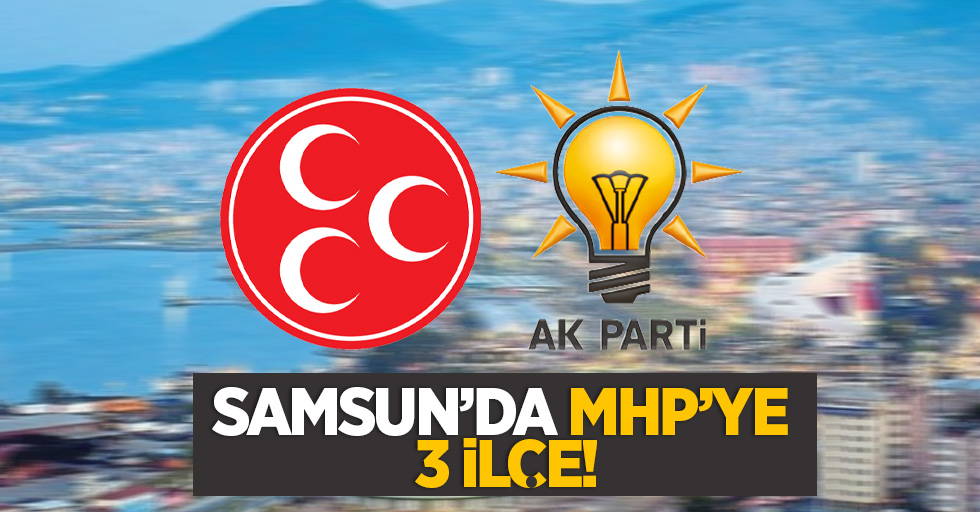 Samsun'da MHP'ye 3 ilçe! 