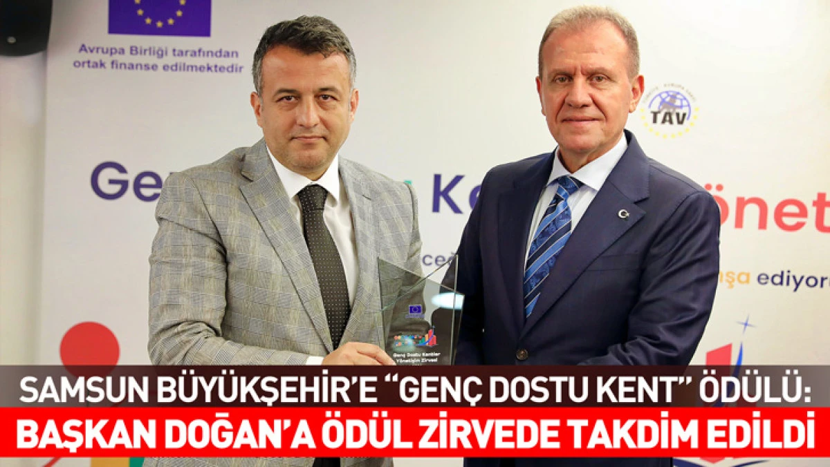 Samsun Büyükşehir’e “Genç Dostu Kent” Ödülü: Başkan Doğan’a Ödül Zirvede Takdim Edildi