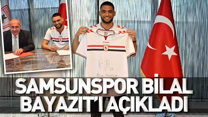 Samsunspor Bilal Bayazıt'ı açıkladı
