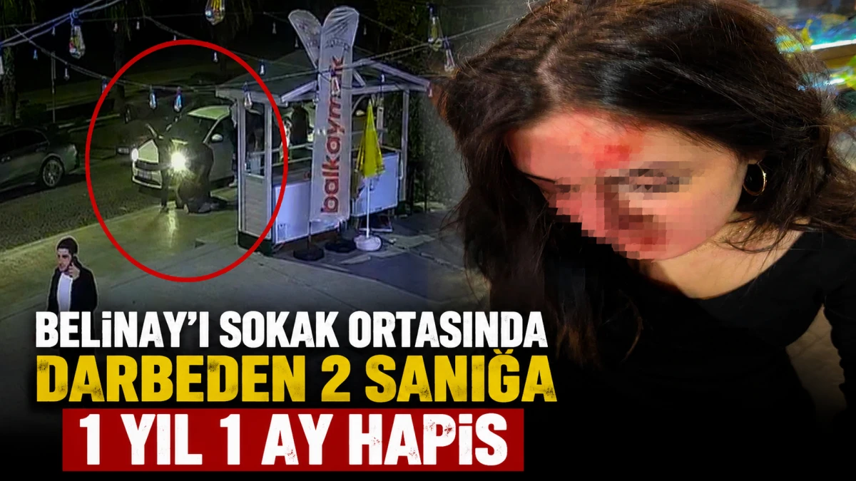 Belinay’ı sokak ortasında darbeden 2 sanığa 1 yıl 1 ay hapis