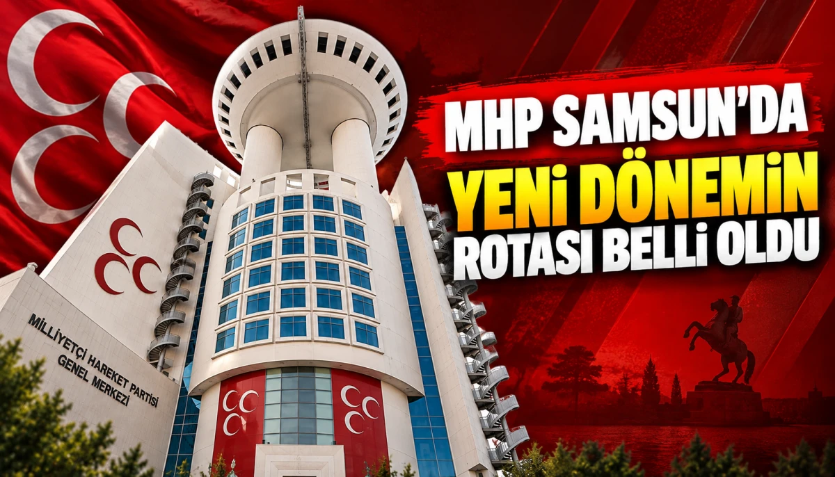 MHP SAMSUN’DA YENİ DÖNEMİN ROTASI BELLİ OLDU