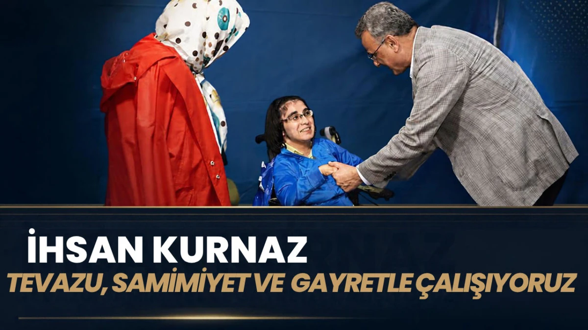 İhsan Kurnaz, ‘Tevazu, Samimiyet ve Gayretle Çalışıyoruz’