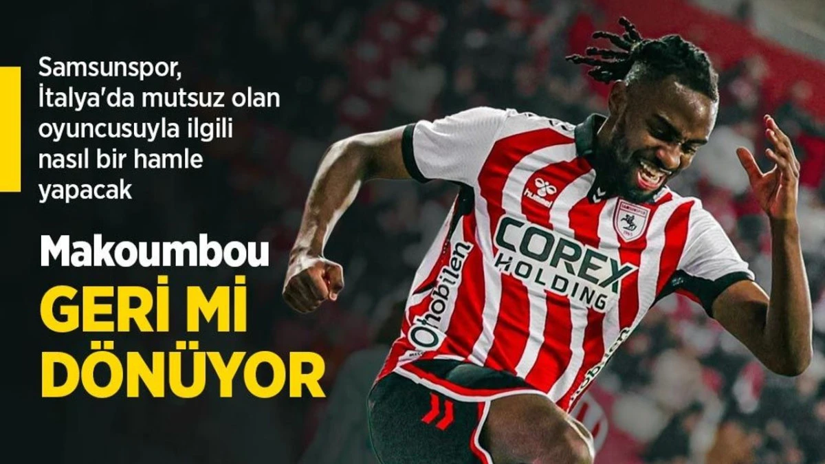 Samsunspor'da Makoumbou gelişmesi